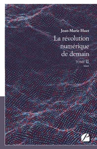 La révolution numérique de demain, tome II