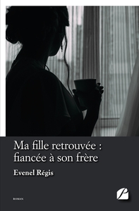 MA FILLE RETROUVEE : FIANCEE A SON FRERE