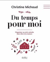 DU TEMPS POUR MOI. ORGANISER SA MINI-RETRAITE BIEN-ETRE A LA