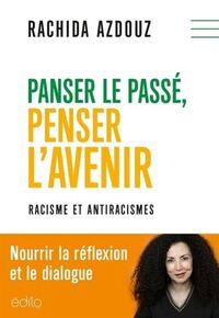 PANSER LE PASSE, PENSER L'AVENIR. RACISME ET ANTIRACISMES