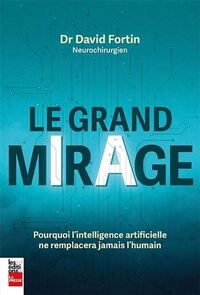 LE GRAND MIRAGE. POURQUOI L'INTELLIGENCE ARTIFICIELLE NE