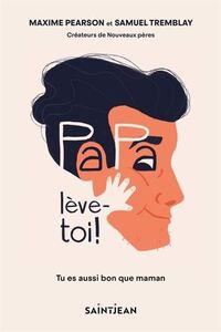 PAPA, LEVE-TOI ! TU ES AUSSI BON QUE MAMAN