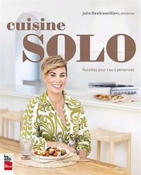 CUISINE SOLO. RECETTES POUR 1 OU 2 PERSONNES