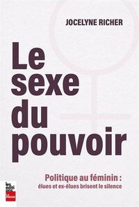 LE SEXE DU POUVOIR. POLITIQUE AU FEMININ : ELUES ET EX-ELUES