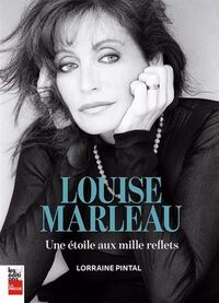 LOUISE MARLEAU. UNE ETOILE AUX MILLE REFLETS