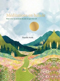 MEDITATIONS EN BALADE - POUR CREER UN MOMENT DE PAIX OU QUE L'ON SOIT