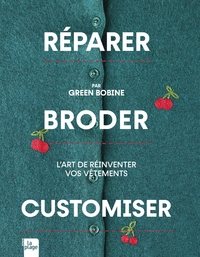 REPARER, BRODER, CUSTOMISER - L'ART DE REINVENTER VOS PIECES USEES