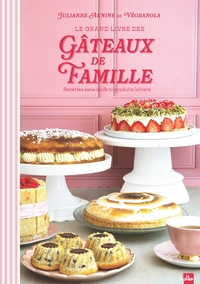 LE GRAND LIVRE DES GATEAUX DE FAMILLE - RECETTES POUR TOUS SANS OEUFS NI PRODUITS LAITIERS