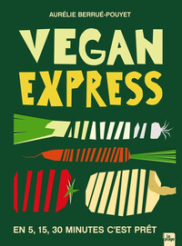 VEGAN EXPRESS - EN 5 - 15 - 30 MINUTES C'EST PRET