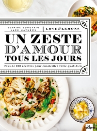 UN ZESTE D'AMOUR TOUS LES JOURS - + DE 100 RECETTES POUR EGAYER LE QUOTIDIEN