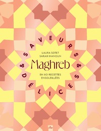 MAGHREB VEGGIE - SAVEURS ET DELICES DU MAGHREB EN 80 RECETTES