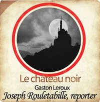 ROULETABILLE ET LE CHATEAU NOIR