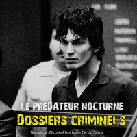 DOSSIERS CRIMINELS LE PREDATEUR NOCTURNE