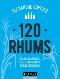 120 Rhums - Grands classiques, étoiles montantes et perles méconnues