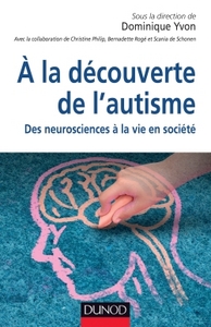 A LA DECOUVERTE DE L'AUTISME. DES NEUROSCIENCES A LA VIE EN SOCIETE