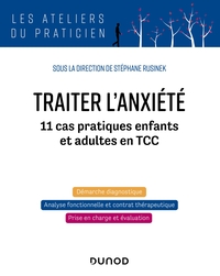 TRAITER L'ANXIETE - 11 CAS PRATIQUES ENFANTS ET ADULTES EN TCC