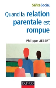 QUAND LA RELATION PARENTALE EST ROMPUE - DYSPARENTALITE EXTREME ET PROJETS DE VIE POUR L'ENFANT