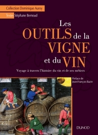 LES OUTILS DE LA VIGNE ET DU VIN - VOYAGE A TRAVERS L'HISTOIRE DU VIN ET DE SES METIERS