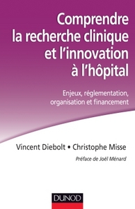 COMPRENDRE LA RECHERCHE CLINIQUE ET L'INNOVATION A L'HOPITAL - ENJEUX, REGLEMENTATION, ORGANISATION