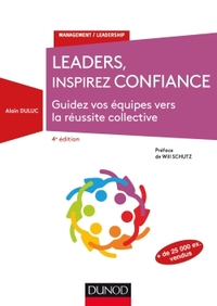 LEADERS, INSPIREZ CONFIANCE - 4E ED. - GUIDEZ VOS EQUIPES VERS LA REUSSITE COLLECTIVE