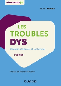 LES TROUBLES DYS - 2E ED. - OBSTACLES, RESISTANCES ET CONTROVERSES