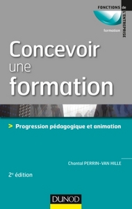 Concevoir une formation - 2e éd. - Progression pédagogique et animation