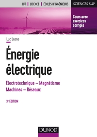 Energie électrique - 3e éd. - Notions fondamentales - Machines - Réseaux