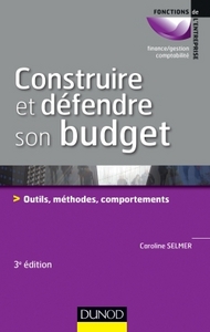 CONSTRUIRE ET DEFENDRE SON BUDGET - 3E ED. - OUTILS, METHODES, COMPORTEMENTS