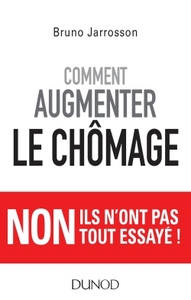 Comment augmenter le chômage - Non ils n'ont pas tout essayé !