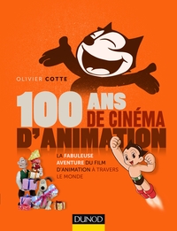 100 ANS DE CINEMA D'ANIMATION - LA FABULEUSE AVENTURE DU FILM D'ANIMATION A TRAVERS LE MONDE