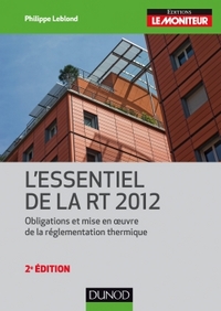 L'ESSENTIEL DE LA RT 2012 - 2E ED. - OBLIGATIONS ET MISE EN OEUVRE DE LA REGLEMENTATION THERMIQUE