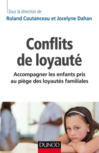 Conflits de loyauté - Accompagner les enfants pris au piège des loyautés familiales