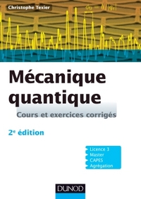 MECANIQUE QUANTIQUE - 2E EDITION - COURS ET EXERCICES CORRIGES