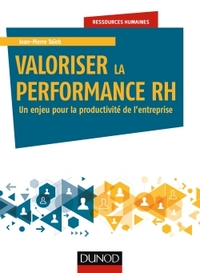 VALORISER LA PERFORMANCE RH - UN ENJEU POUR LA PRODUCTIVITE DE L'ENTREPRISE