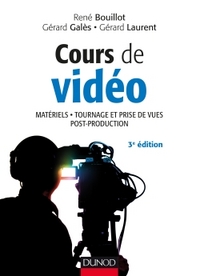 Cours de vidéo - 3e éd. - Matériels, tournage et prise de vues, post-production