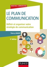 Le plan de communication - 5e éd. - Définir et organiser votre stratégie de communication