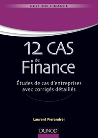 12 cas de finance. Etudes de cas d'entreprises avec corrigés détaillés