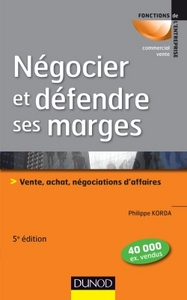 NEGOCIER ET DEFENDRE SES MARGES - 5E ED. - VENTE, ACHAT,NEGOCIATIONS D'AFFAIRES