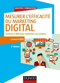 MESURER L'EFFICACITE DU MARKETING DIGITAL - 2E ED. - ESTIMER LE ROI POUR OPTIMISER SES ACTIONS