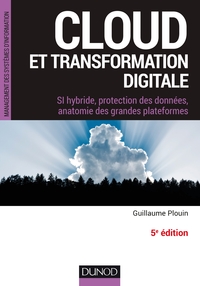 Cloud et transformation digitale - 5e éd - SI hybride, protection des données, anatomie des grandes