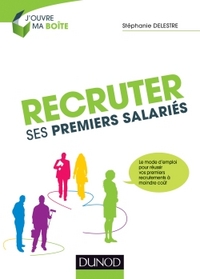 RECRUTER SES PREMIERS SALARIES - LE MODE D'EMPLOI POUR REUSSIR SES PREMIERS RECRUTEMENTS A MOINDRE C
