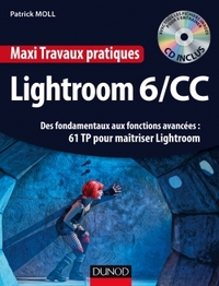 MAXI TRAVAUX PRATIQUES LIGHTROOM 6/CC - 61 TP POUR MAITRISER LIGHTROOM - DES FONDAMENTAUX AUX FONCTI