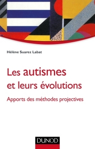 LES AUTISMES ET LEURS EVOLUTIONS - APPORTS DES METHODES PROJECTIVES