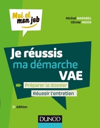 Je réussis ma démarche VAE - 5e éd. - Préparer le dossier, Réussir l'entretien