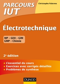 ELECTROTECHNIQUE IUT - 2E ED.  - L'ESSENTIEL DU COURS, EXERCICES AVEC CORRIGES DETAILLES