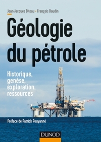 GEOLOGIE DU PETROLE - HISTORIQUE, GENESE, EXPLORATION, RESSOURCES