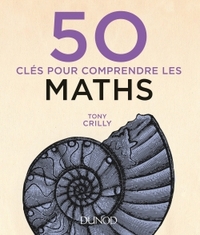 50 CLES POUR COMPRENDRE LES MATHS - 2E ED.