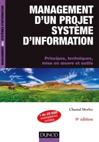 MANAGEMENT D'UN PROJET SYSTEME D'INFORMATION -8E ED. - PRINCIPES, TECHNIQUES, MISE EN OEUVRE ET OUTI
