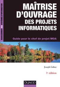 Maîtrise d'ouvrage des projets informatiques - 3e éd. - Guide pour le chef de projet MOA