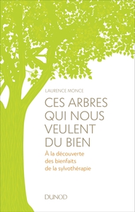 Ces arbres qui nous veulent du bien - A la découverte des bienfaits de la sylvothérapie et du bain d